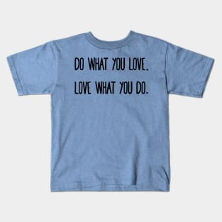 Do what you love, love what you do. Kids T-Shirt